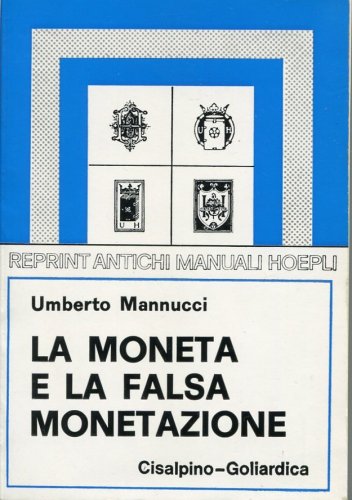 Maggiori informazioni su "MANNUCCI UMBERTO - LA MONETA E LA FALSA MONETA"	